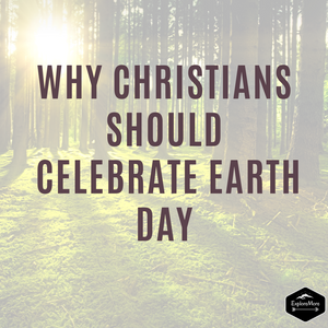 Why Christians Should Celebrate Earth Day