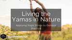 Living the Yamas in Nature: Applying Yogic Ethics to Outdoor Practice